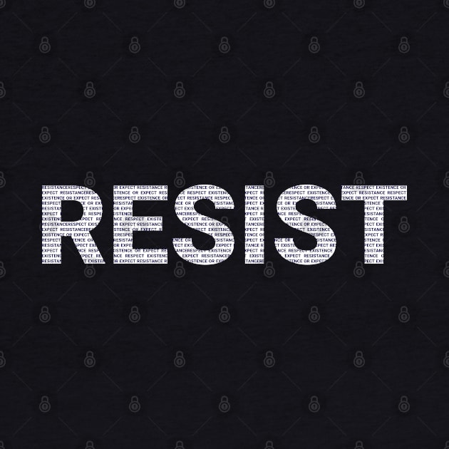 RESIST - Respect Existence or Expect Resistance by Just Kidding Co.